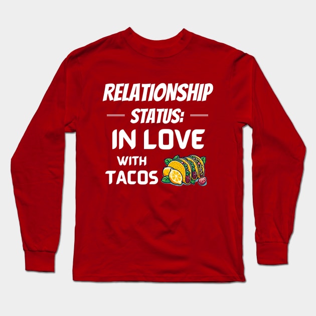 Relationship Status: In Love with Tacos Long Sleeve T-Shirt by Angela Whispers